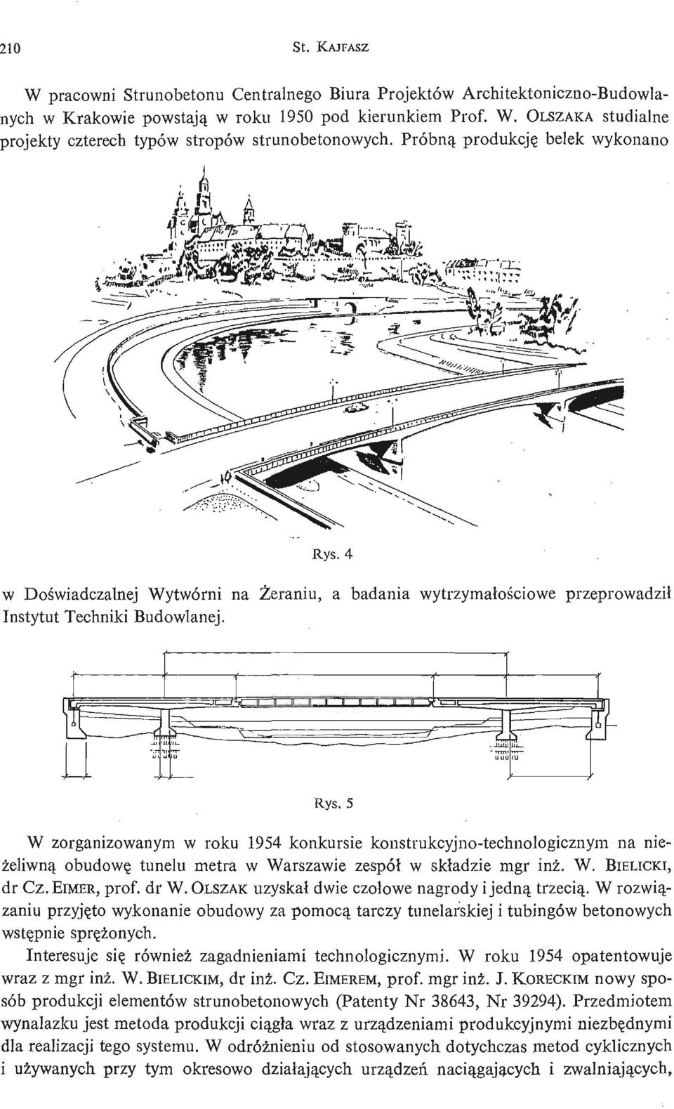 W. BIELICKI, dr Cz. EIMER, prof, dr W. OLSZAK uzyskał dwie czoł owe nagrody i jedną trzecią.