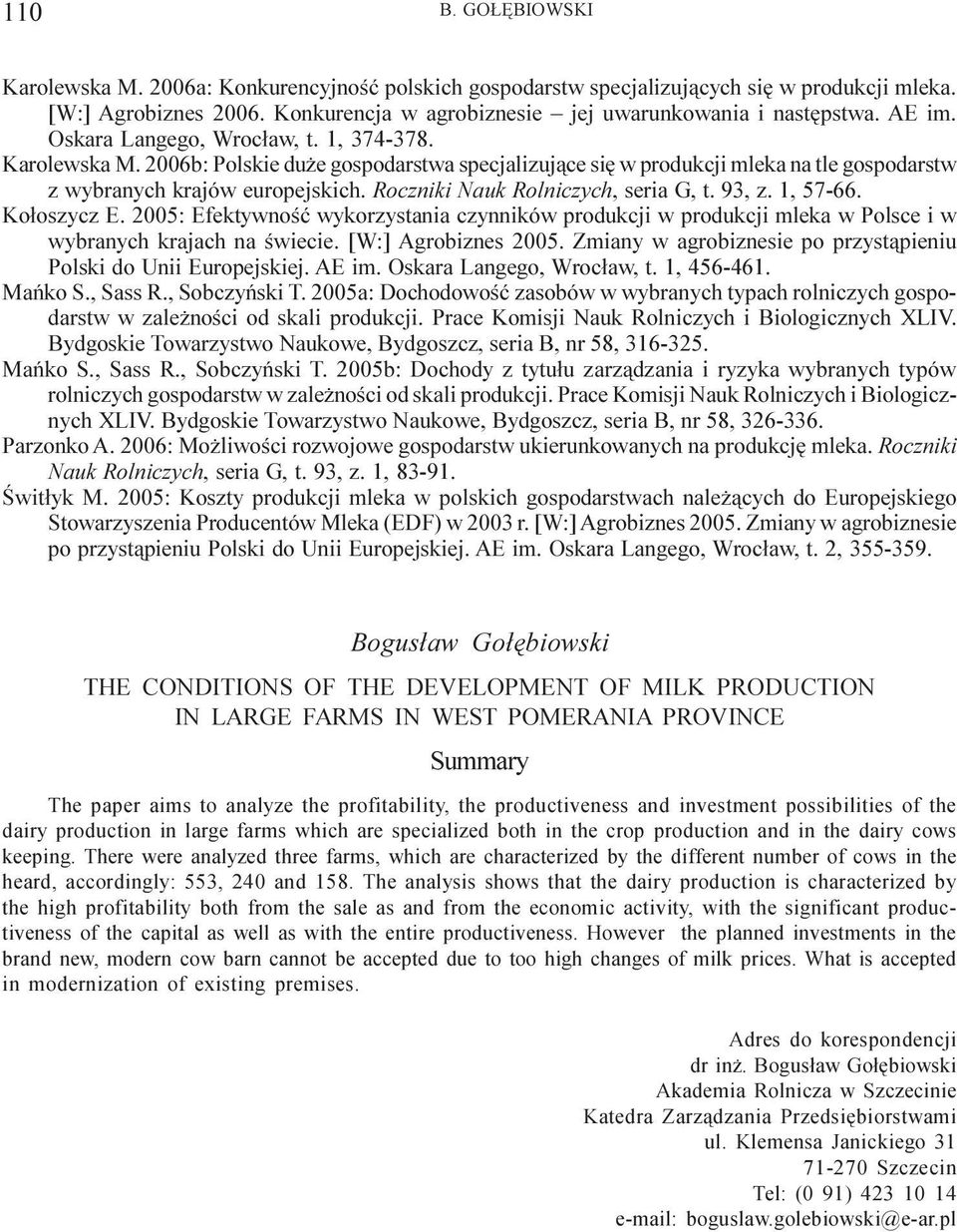 Roczniki Nauk Rolniczych, seria G, t. 93, z. 1, 57-66. Ko³oszycz E. 2005: Efektywnoœæ wykorzystania czynników produkcji w produkcji mleka w Polsce i w wybranych krajach na œwiecie.