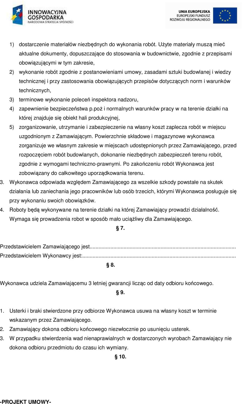 zasadami sztuki budowlanej i wiedzy technicznej i przy zastosowania obowiązujących przepisów dotyczących norm i warunków technicznych, 3) terminowe wykonanie poleceń inspektora nadzoru, 4)