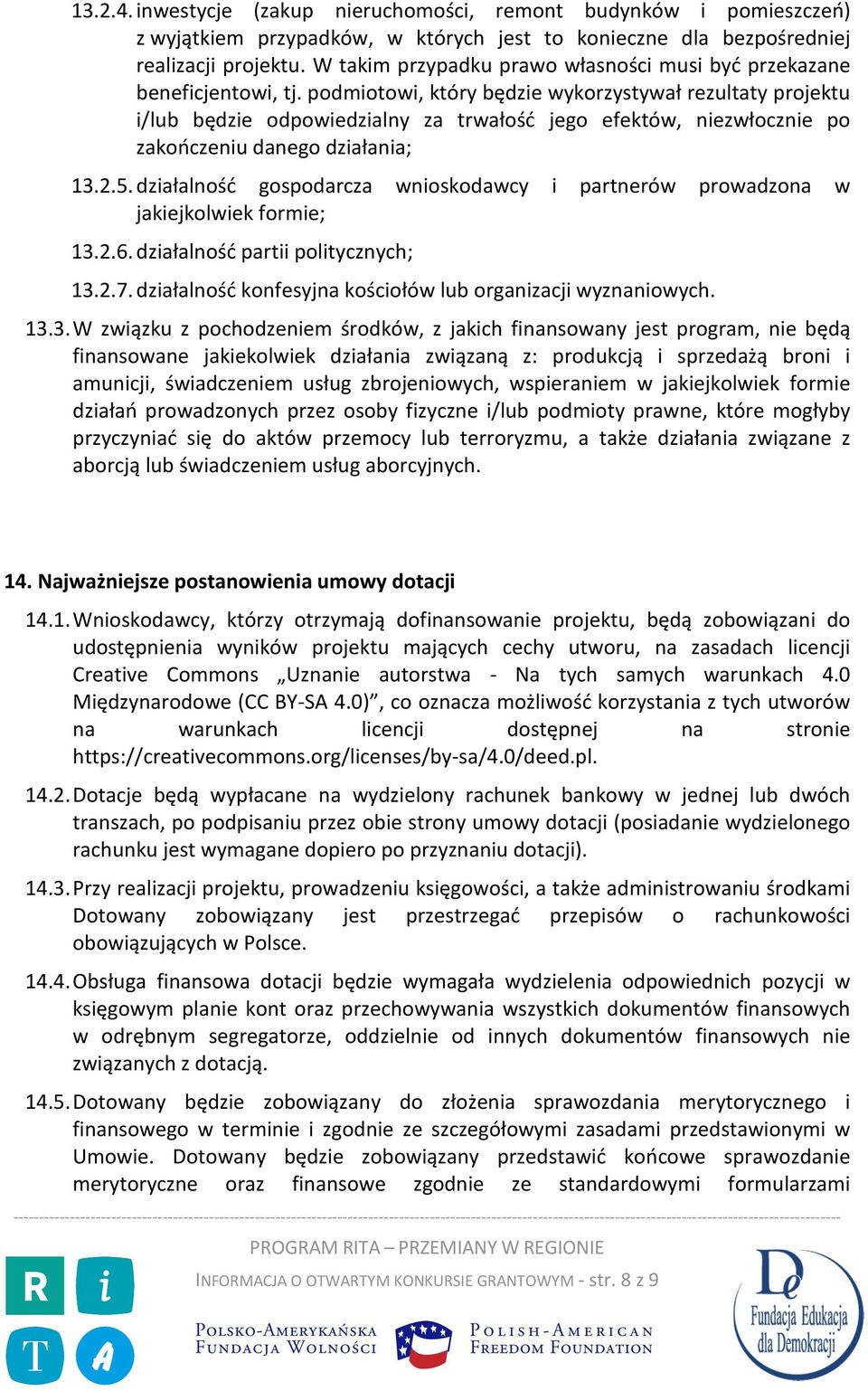 podmiotowi, który będzie wykorzystywał rezultaty projektu i/lub będzie odpowiedzialny za trwałość jego efektów, niezwłocznie po zakończeniu danego działania; 13.2.5.