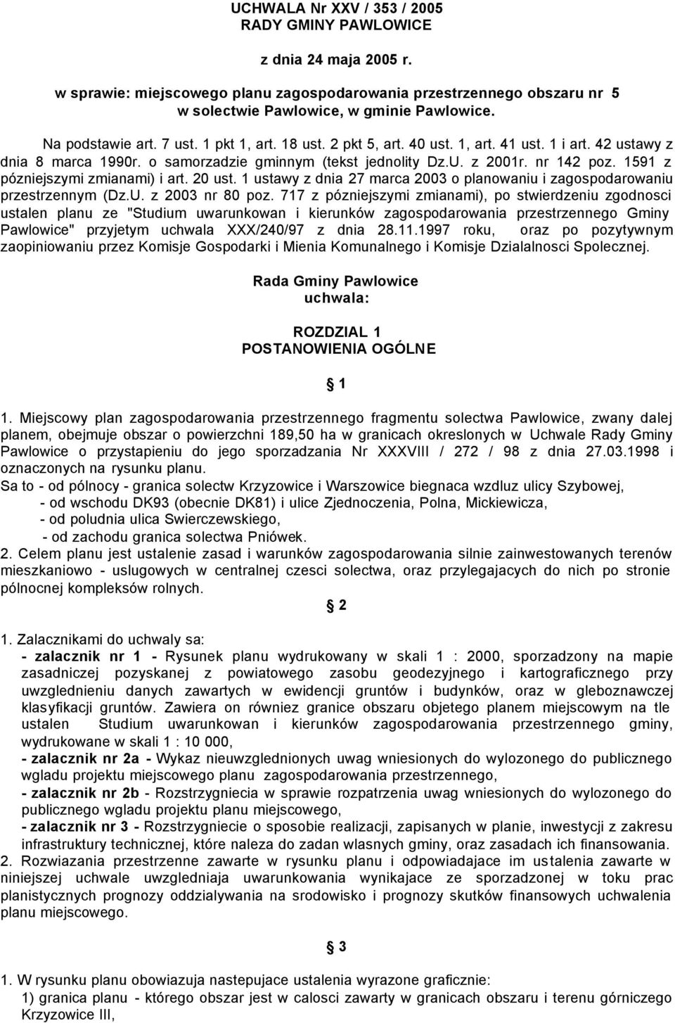 1591 z pózniejszymi zmianami) i art. 20 ust. 1 ustawy z dnia 27 marca 2003 o planowaniu i zagospodarowaniu przestrzennym (Dz.U. z 2003 nr 80 poz.