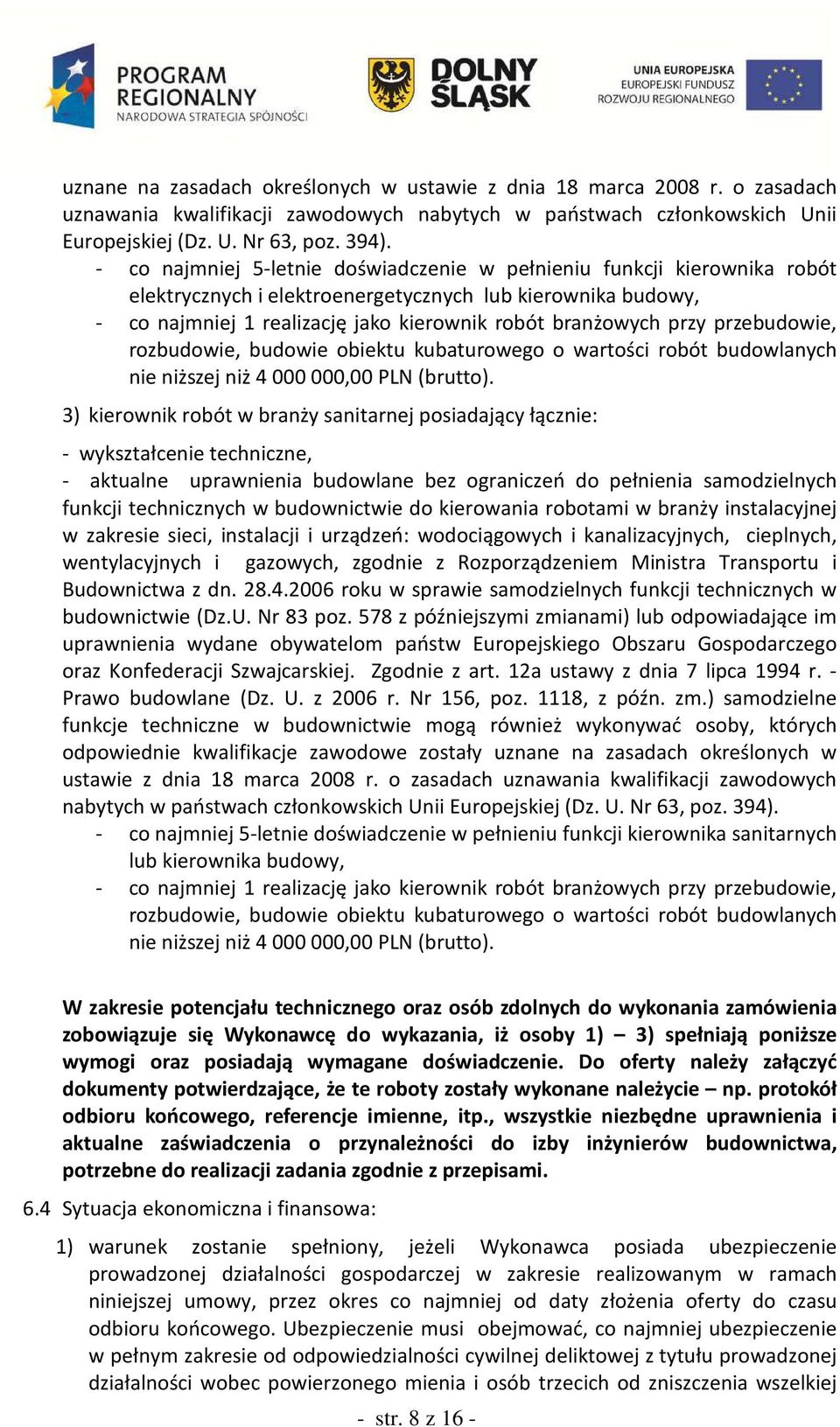 przebudowie, rozbudowie, budowie obiektu kubaturowego o wartości robót budowlanych nie niższej niż 4 000 000,00 PLN (brutto).