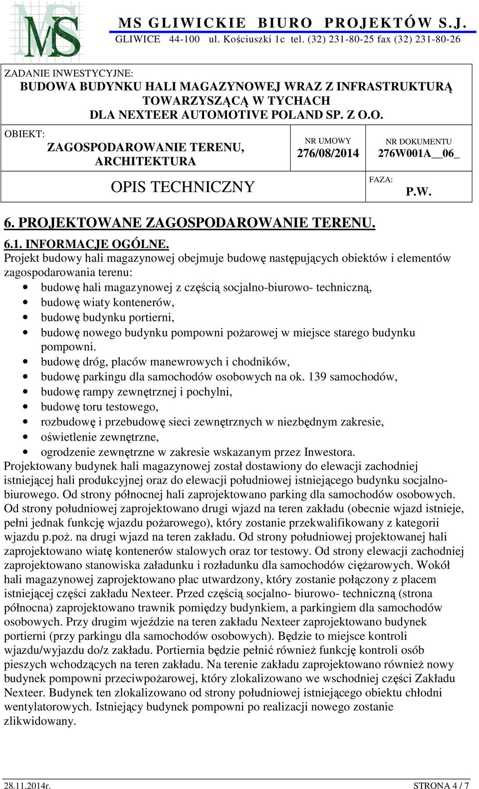 budowę budynku portierni, budowę nowego budynku pompowni pożarowej w miejsce starego budynku pompowni. budowę dróg, placów manewrowych i chodników, budowę parkingu dla samochodów osobowych na ok.