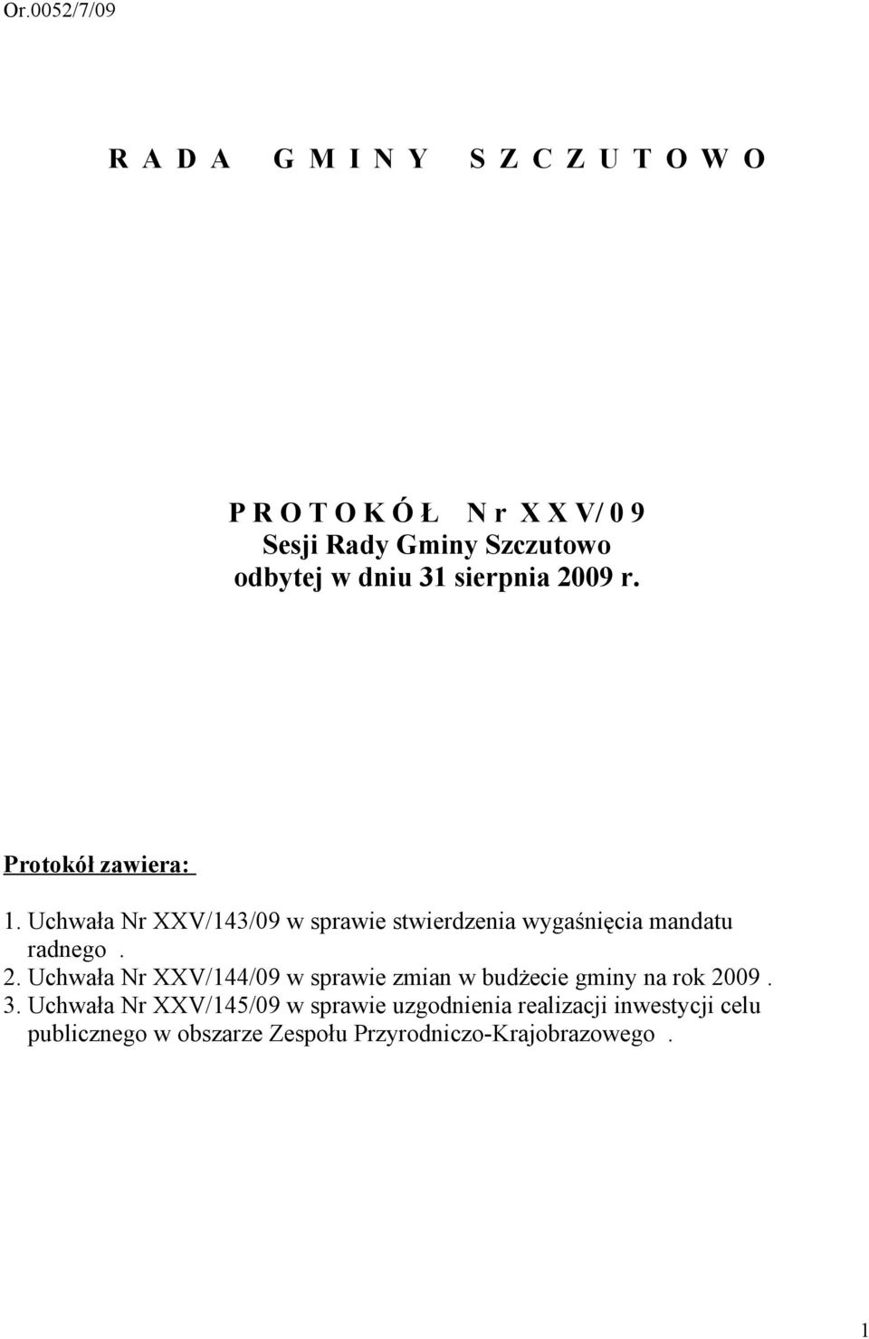 Uchwała Nr XXV/143/09 w sprawie stwierdzenia wygaśnięcia mandatu radnego. 2.