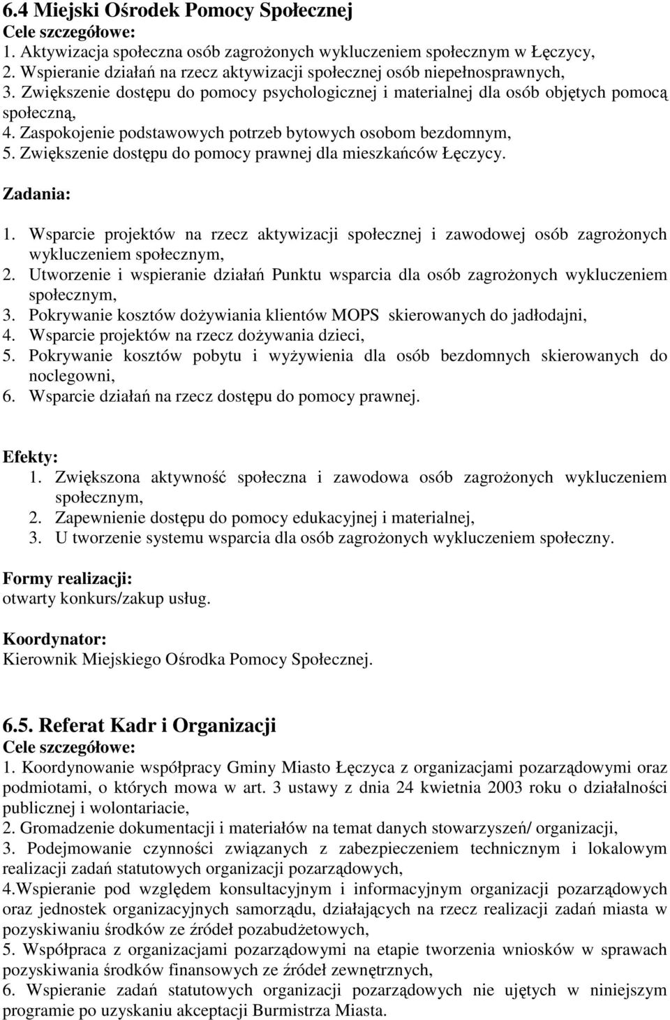 Zaspokojenie podstawowych potrzeb bytowych osobom bezdomnym, 5. Zwiększenie dostępu do pomocy prawnej dla mieszkańców Łęczycy. Zadania: 1.