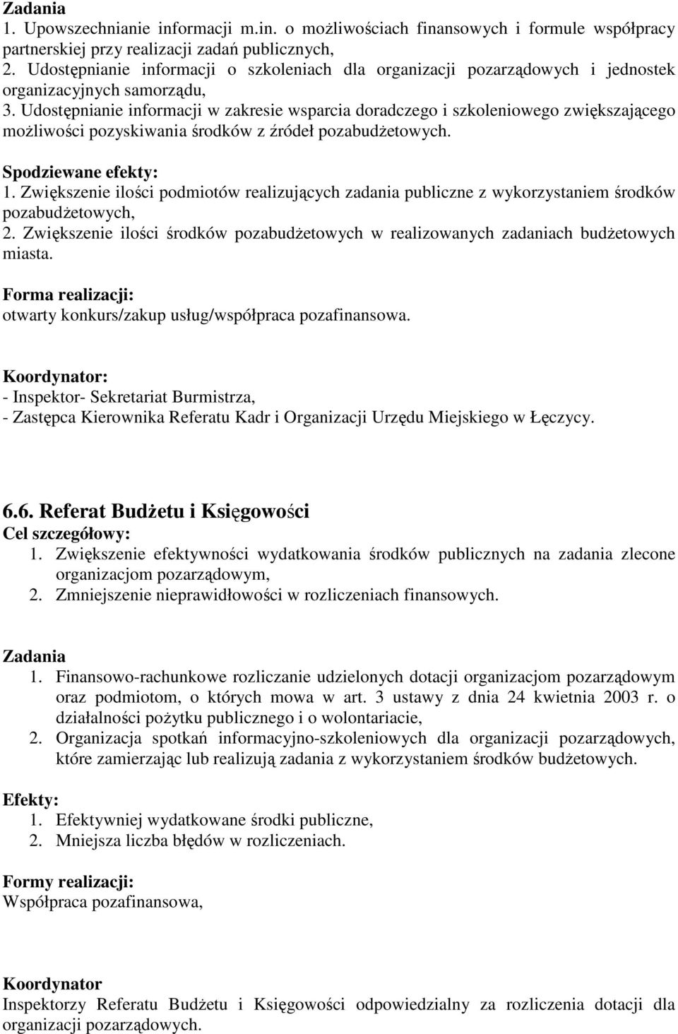 Udostępnianie informacji w zakresie wsparcia doradczego i szkoleniowego zwiększającego moŝliwości pozyskiwania środków z źródeł pozabudŝetowych. Spodziewane efekty: 1.