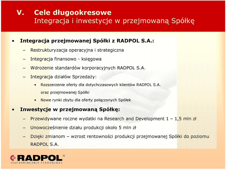 A. oraz przejmowanej Spółki Nowe rynki zbytu dla oferty połączonych Spółek Inwestycje w przejmowaną Spółkę: Przewidywane roczne wydatki na Research and