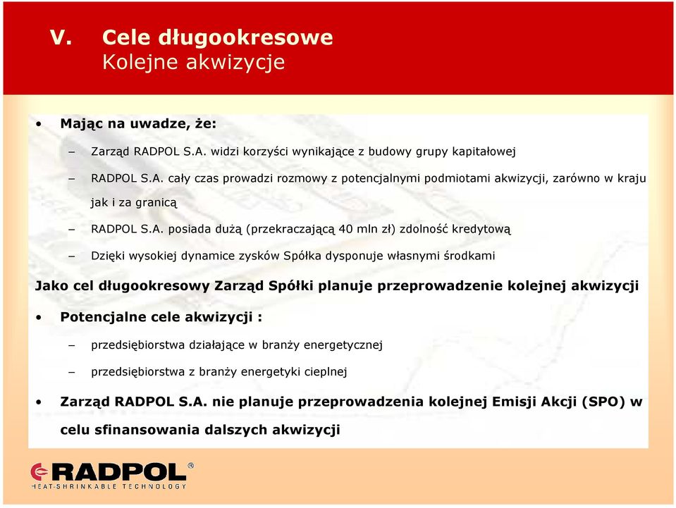 A. posiada duŝą (przekraczającą 40 mln zł) zdolność kredytową Dzięki wysokiej dynamice zysków Spółka dysponuje własnymi środkami Jako cel długookresowy Zarząd Spółki planuje