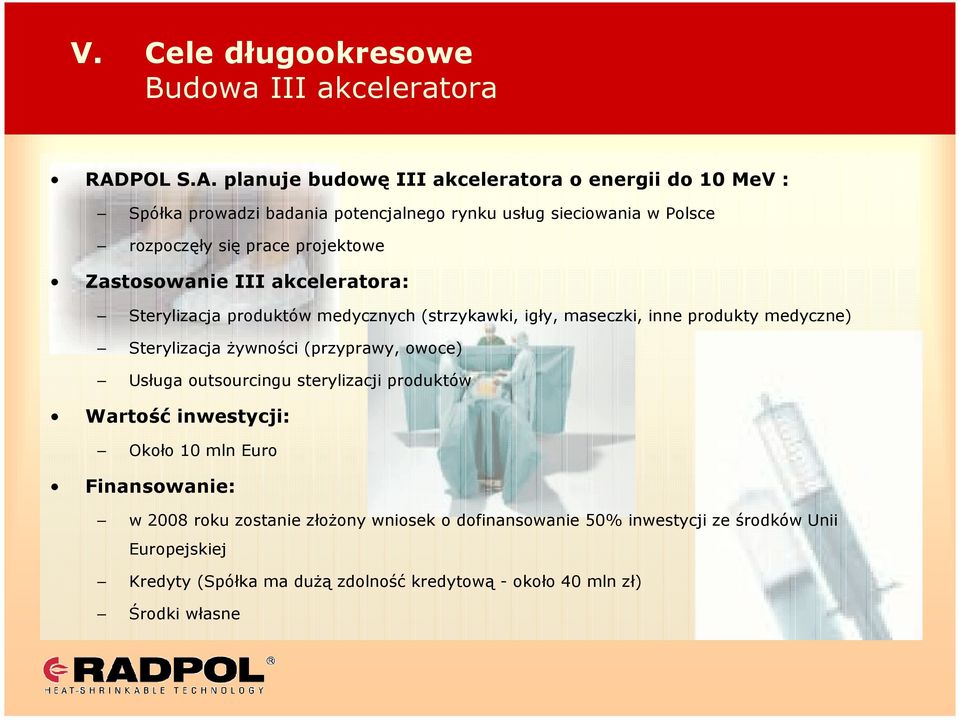 planuje budowę III akceleratora o energii do 10 MeV : Spółka prowadzi badania potencjalnego rynku usług sieciowania w Polsce rozpoczęły się prace projektowe