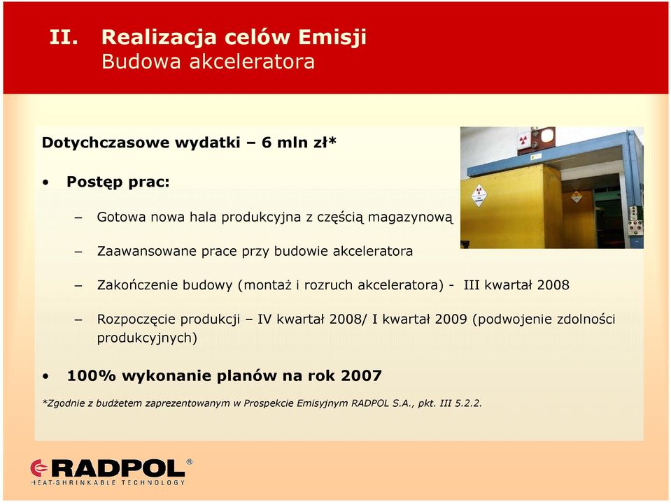 akceleratora) - III kwartał 2008 Rozpoczęcie produkcji IV kwartał 2008/ I kwartał 2009 (podwojenie zdolności