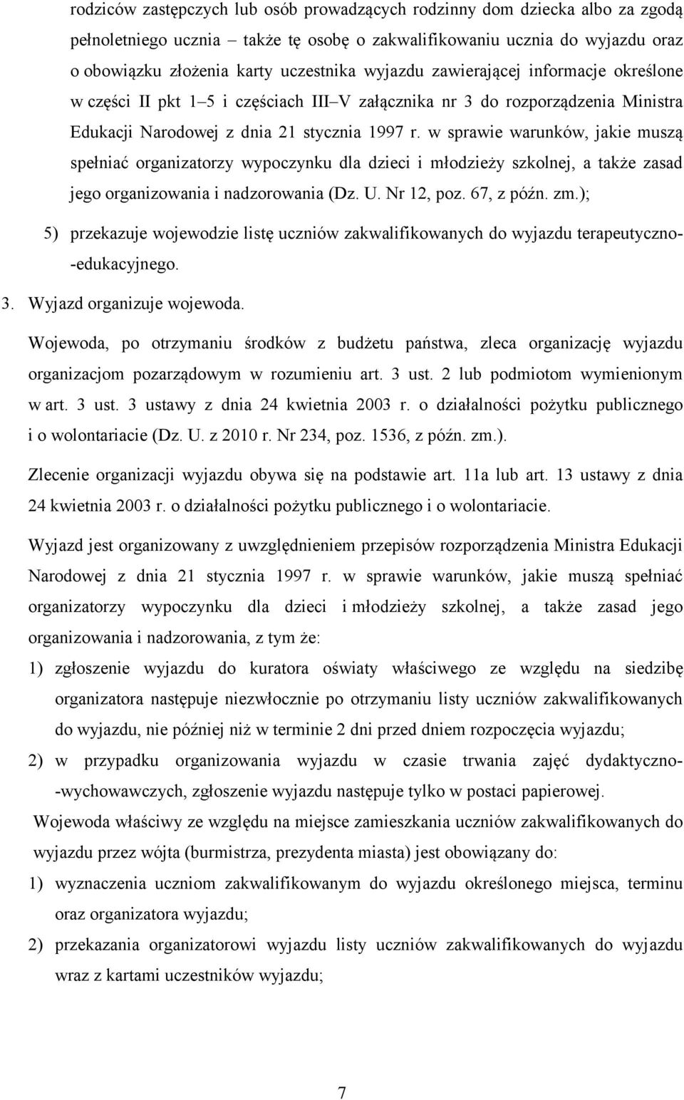 w sprawie warunków, jakie muszą spełniać organizatorzy wypoczynku dla dzieci i młodzieży szkolnej, a także zasad jego organizowania i nadzorowania (Dz. U. Nr 12, poz. 67, z późn. zm.