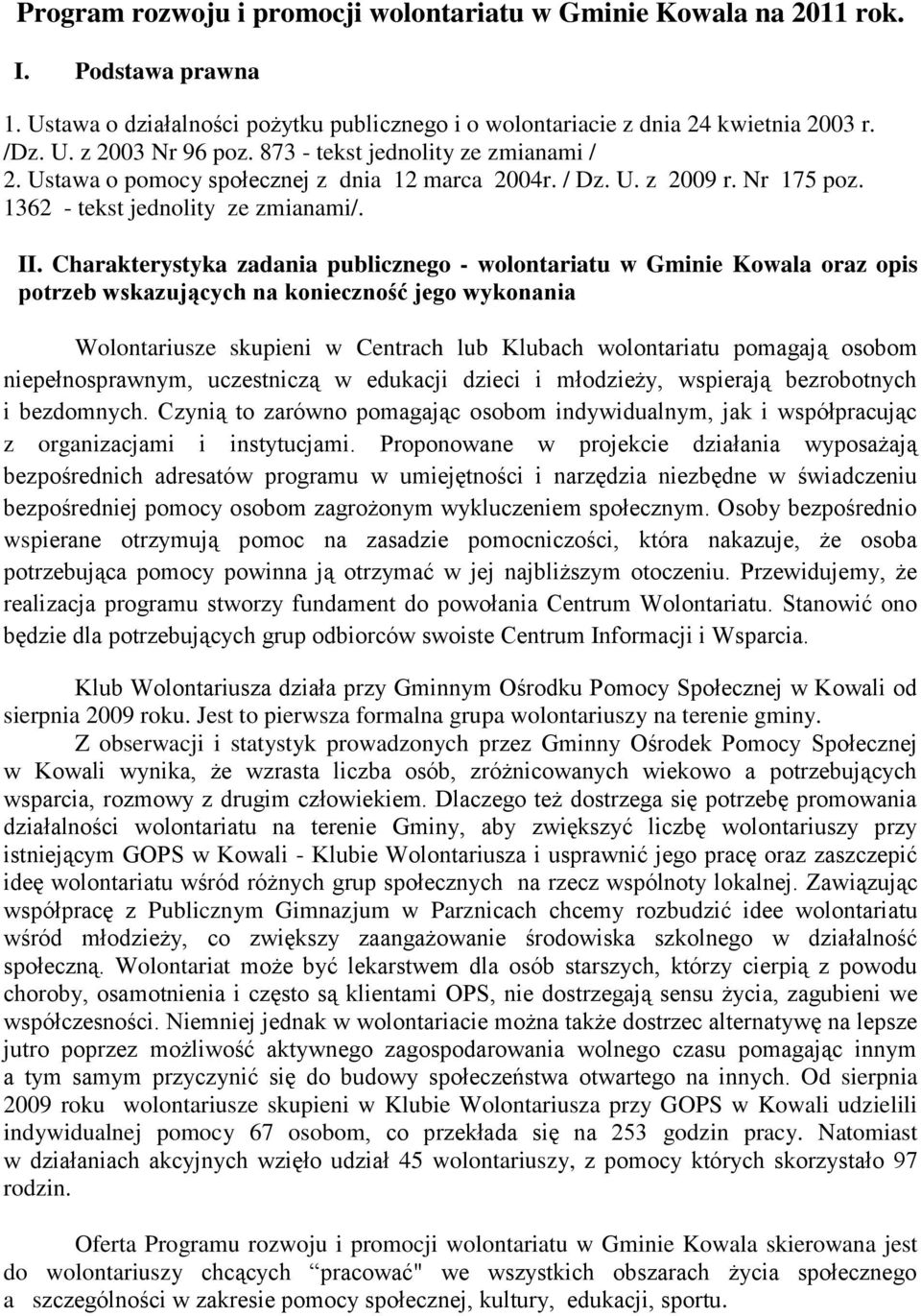 Charakterystyka zadania publicznego - wolontariatu w Gminie Kowala oraz opis potrzeb wskazujących na konieczność jego wykonania Wolontariusze skupieni w Centrach lub Klubach wolontariatu pomagają