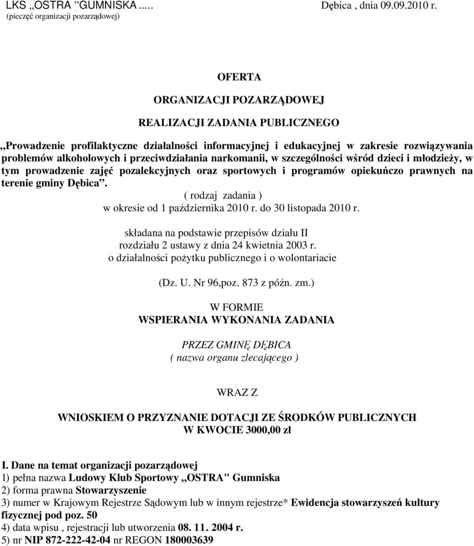 problemów alkoholowych i przeciwdziałania narkomanii, w szczególności wśród dzieci i młodzieży, w tym prowadzenie zajęć pozalekcyjnych oraz sportowych i programów opiekuńczo prawnych na terenie gminy