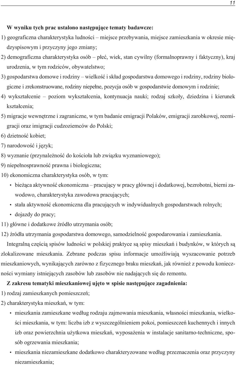 domowego i rodziny, rodziny biologiczne i zrekonstruowane, rodziny niepe³ne, pozycja osób w gospodarstwie domowym i rodzinie; 4) wykszta³cenie poziom wykszta³cenia, kontynuacja nauki; rodzaj szko³y,