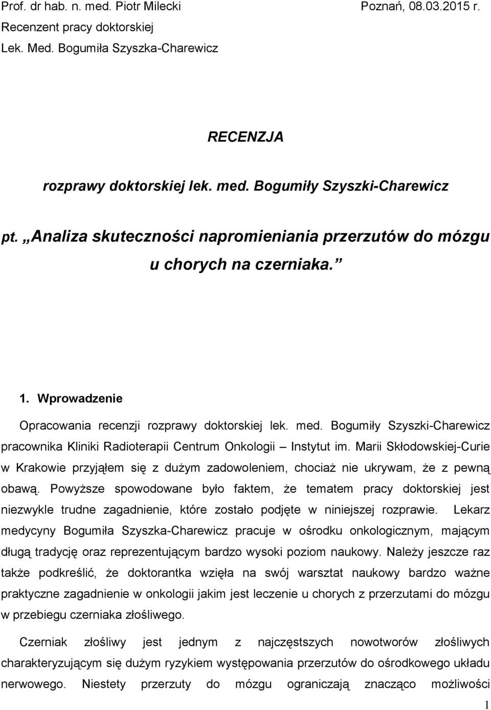 Bogumiły Szyszki-Charewicz pracownika Kliniki Radioterapii Centrum Onkologii Instytut im. Marii Skłodowskiej-Curie w Krakowie przyjąłem się z dużym zadowoleniem, chociaż nie ukrywam, że z pewną obawą.