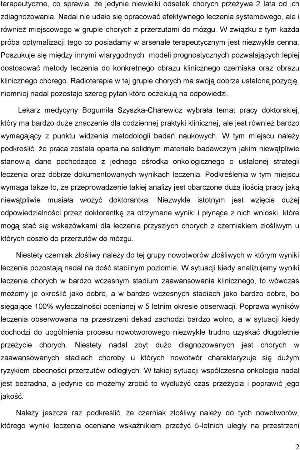 W związku z tym każda próba optymalizacji tego co posiadamy w arsenale terapeutycznym jest niezwykle cenna.