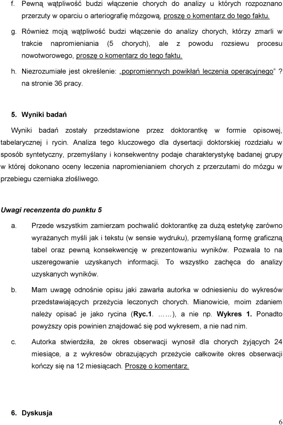 Niezrozumiałe jest określenie: popromiennych powikłań leczenia operacyjnego? na stronie 36 pracy. 5.