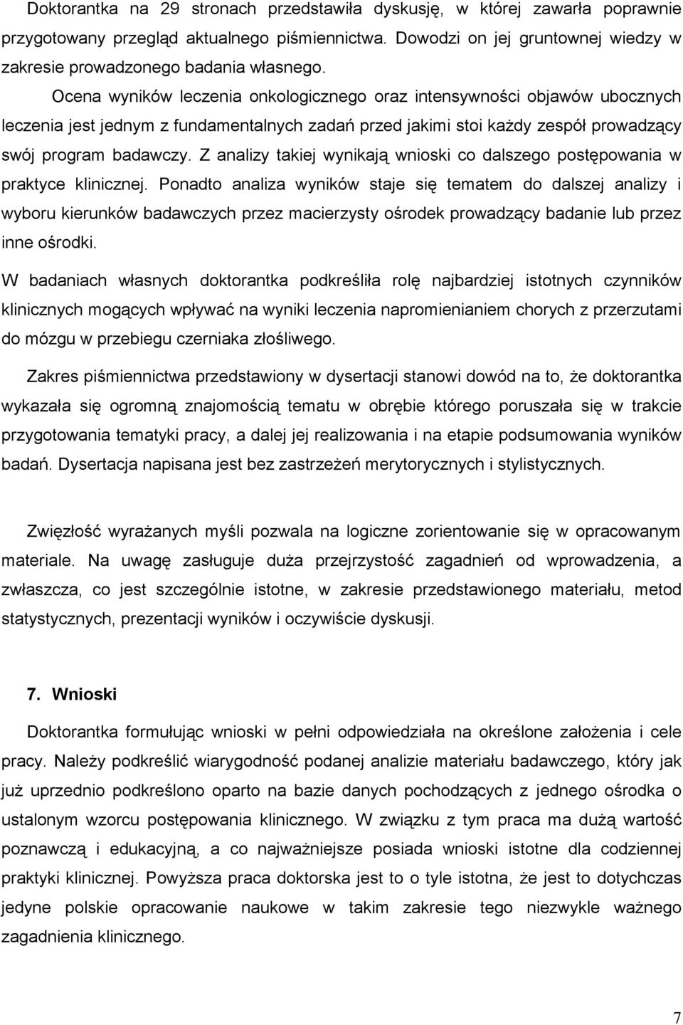 Z analizy takiej wynikają wnioski co dalszego postępowania w praktyce klinicznej.