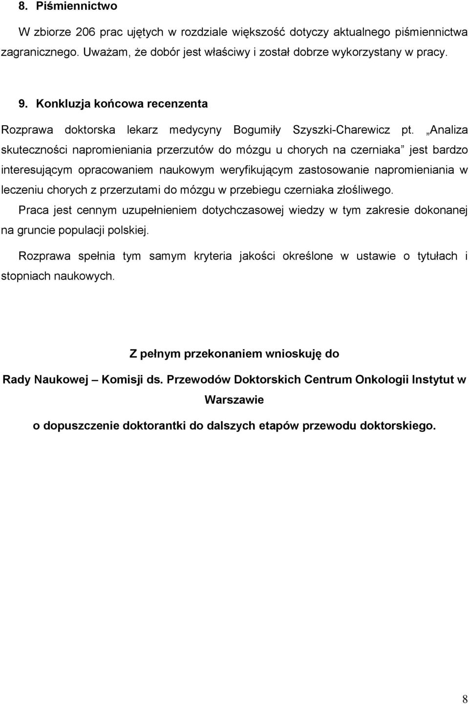 Analiza skuteczności napromieniania przerzutów do mózgu u chorych na czerniaka jest bardzo interesującym opracowaniem naukowym weryfikującym zastosowanie napromieniania w leczeniu chorych z