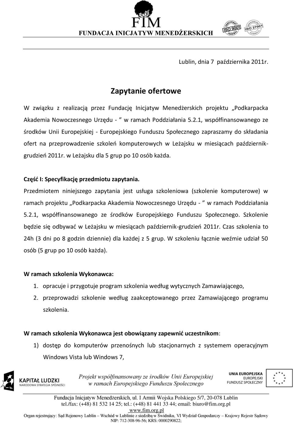 1, współfinansowanego ze środków Unii Europejskiej - Europejskiego Funduszu Społecznego zapraszamy do składania ofert na przeprowadzenie szkoleo komputerowych w Leżajsku w miesiącach