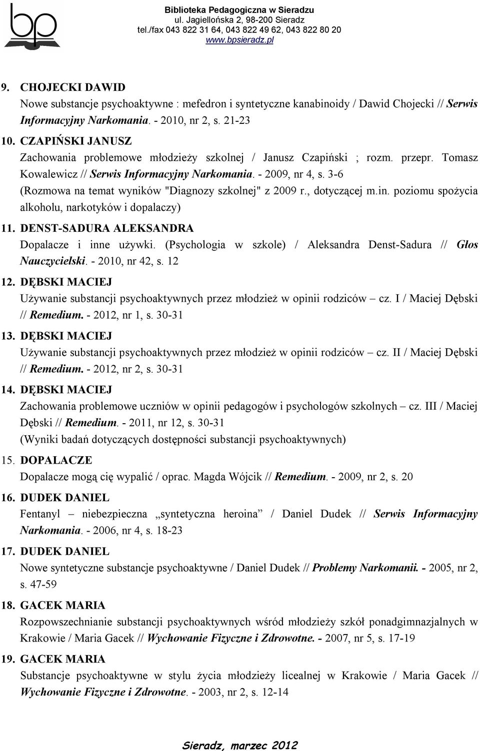 3-6 (Rozmowa na temat wyników "Diagnozy szkolnej" z 2009 r., dotyczącej m.in. poziomu spożycia alkoholu, narkotyków i dopalaczy) 11. DENST-SADURA ALEKSANDRA Dopalacze i inne używki.