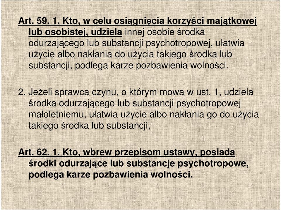 użycie albo nakłania do użycia takiego środka lub substancji, podlega karze pozbawienia wolności. 2. Jeżeli sprawca czynu, o którym mowa w ust.