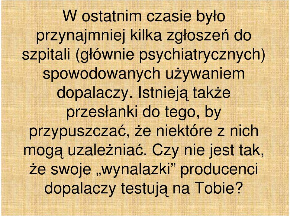 Istnieją także przesłanki do tego, by przypuszczać, że niektóre z nich