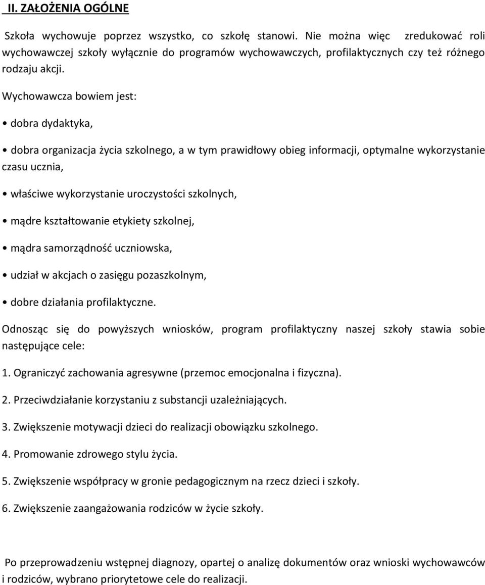 Wychowawcza bowiem jest: dobra dydaktyka, dobra organizacja życia szkolnego, a w tym prawidłowy obieg informacji, optymalne wykorzystanie czasu ucznia, właściwe wykorzystanie uroczystości szkolnych,