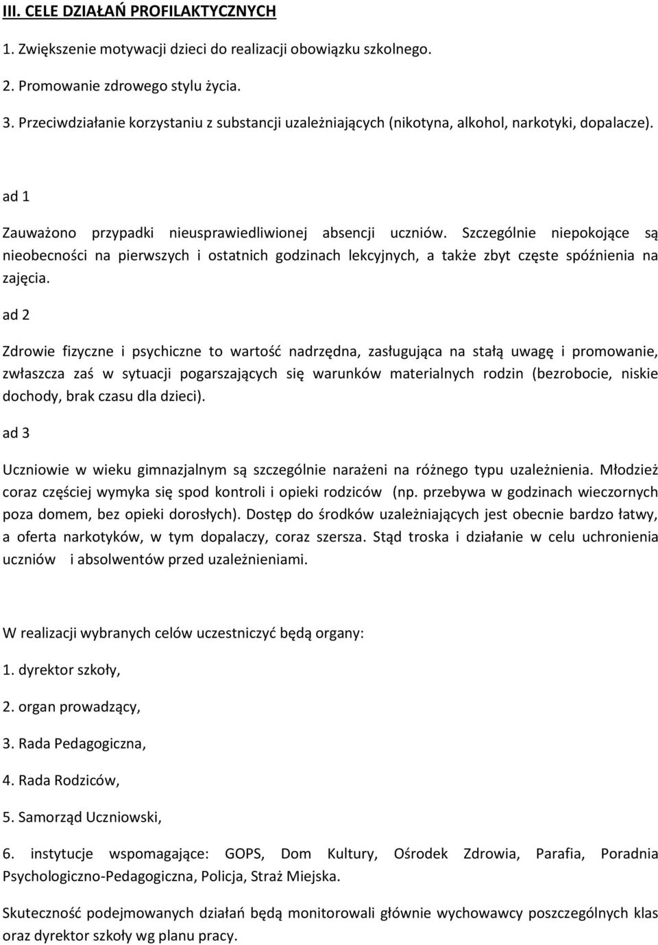 Szczególnie niepokojące są nieobecności na pierwszych i ostatnich godzinach lekcyjnych, a także zbyt częste spóźnienia na zajęcia.