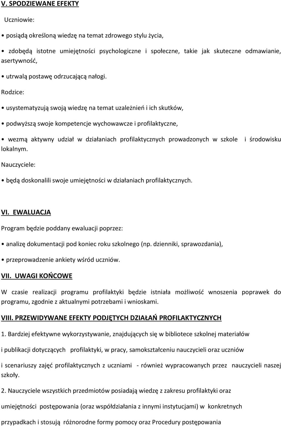 Rodzice: usystematyzują swoją wiedzę na temat uzależnieo i ich skutków, podwyższą swoje kompetencje wychowawcze i profilaktyczne, wezmą aktywny udział w działaniach profilaktycznych prowadzonych w