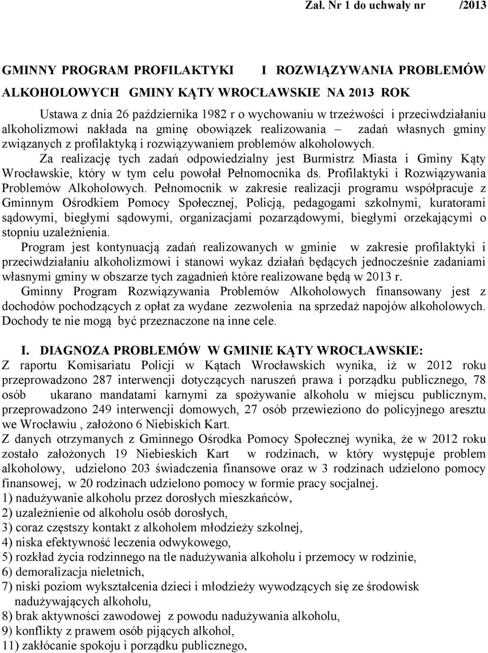Za realizację tych zadań odpowiedzialny jest Burmistrz Miasta i Gminy Kąty Wrocławskie, który w tym celu powołał Pełnomocnika ds. Profilaktyki i Rozwiązywania Problemów Alkoholowych.