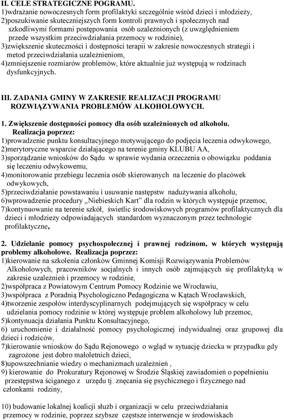 uzależnionych (z uwzględnieniem przede wszystkim przeciwdziałania przemocy w rodzinie), 3)zwiększenie skuteczności i dostępności terapii w zakresie nowoczesnych strategii i metod przeciwdziałania