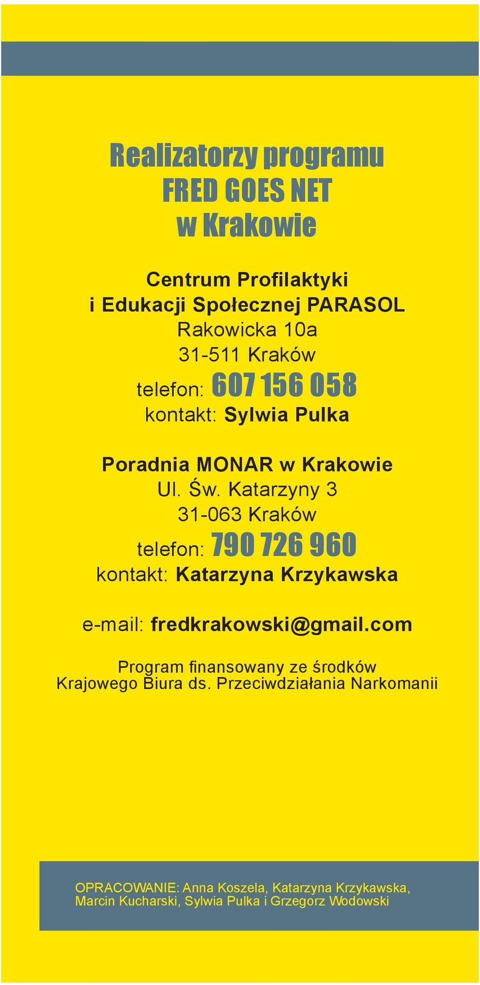 Katarzyny 3 31-063 Kraków telefon: 790 726 960 kontakt: Katarzyna Krzykawska e-mail: fredkrakowski@gmail.