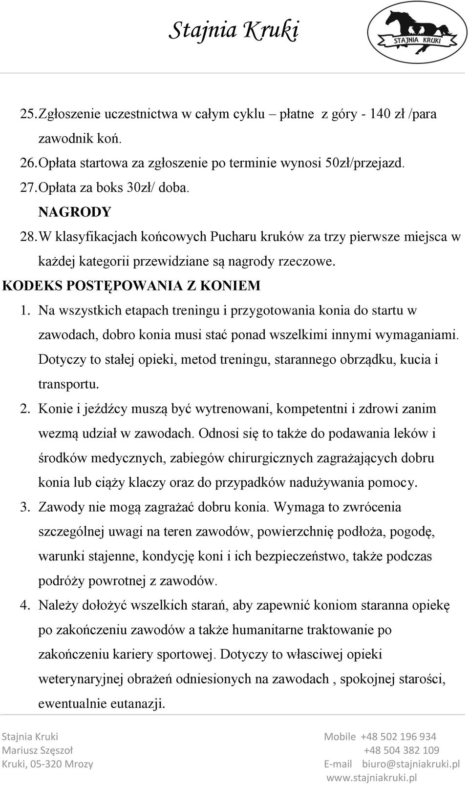 Na wszystkich etapach treningu i przygotowania konia do startu w zawodach, dobro konia musi stać ponad wszelkimi innymi wymaganiami.