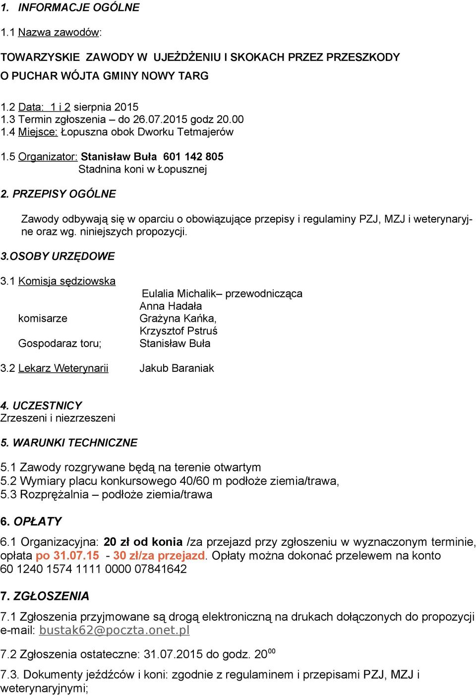 PRZEPISY OGÓLNE Zawody odbywają się w oparciu o obowiązujące przepisy i regulaminy PZJ, MZJ i weterynaryjne oraz wg. niniejszych propozycji. 3.OSOBY URZĘDOWE 3.