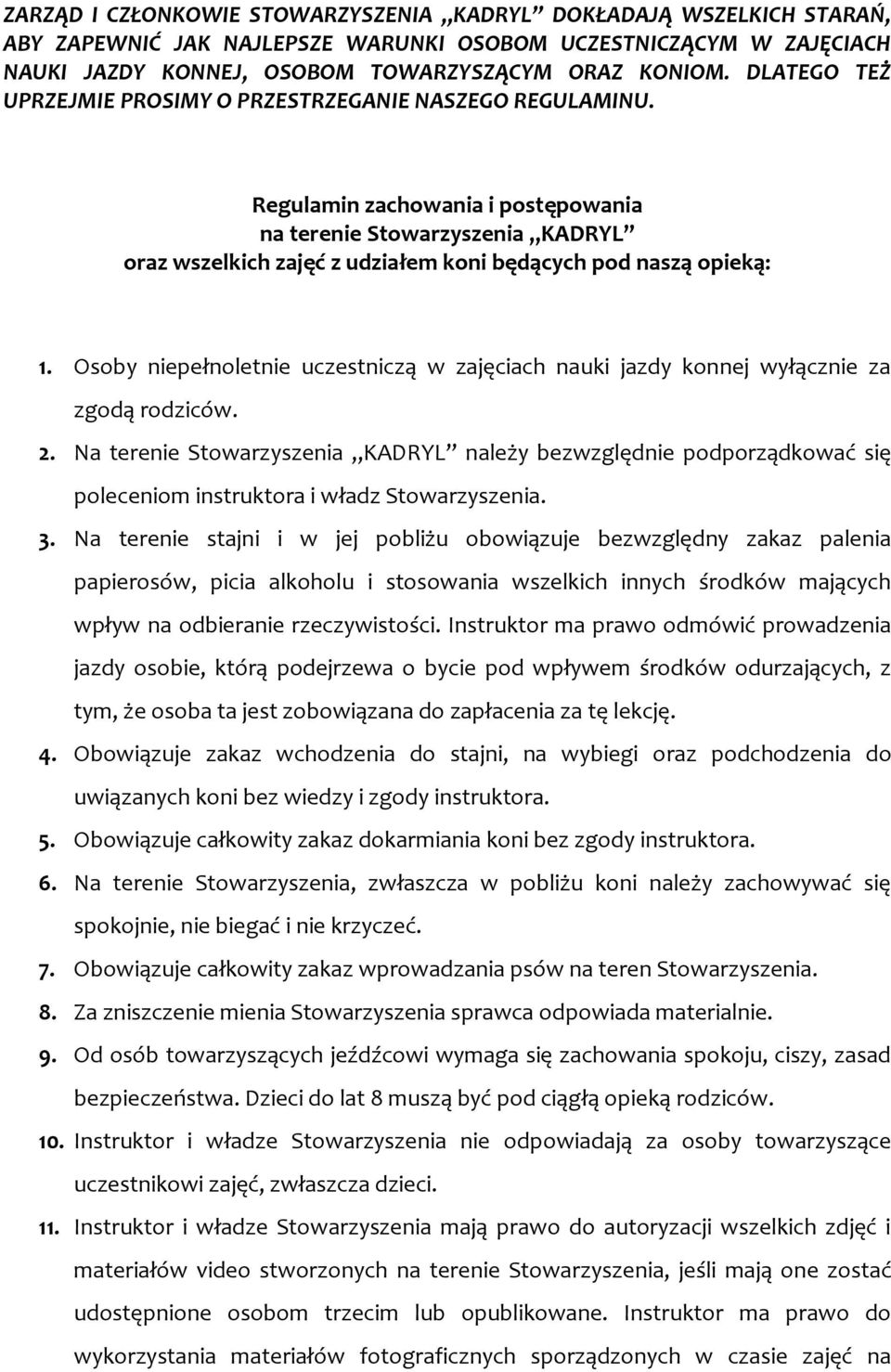 Regulamin zachowania i postępowania na terenie Stowarzyszenia KADRYL oraz wszelkich zajęć z udziałem koni będących pod naszą opieką: 1.