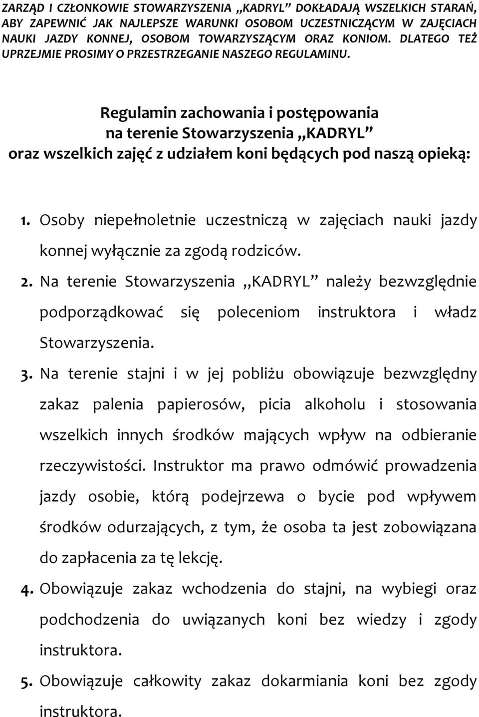 Regulamin zachowania i postępowania na terenie Stowarzyszenia KADRYL oraz wszelkich zajęć z udziałem koni będących pod naszą opieką: 1.