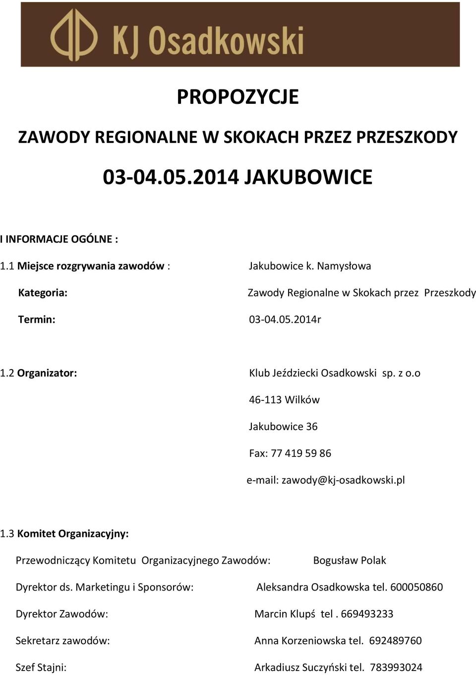 o 46-113 Wilków Jakubowice 36 Fax: 77 419 59 86 e-mail: zawody@kj-osadkowski.pl 1.