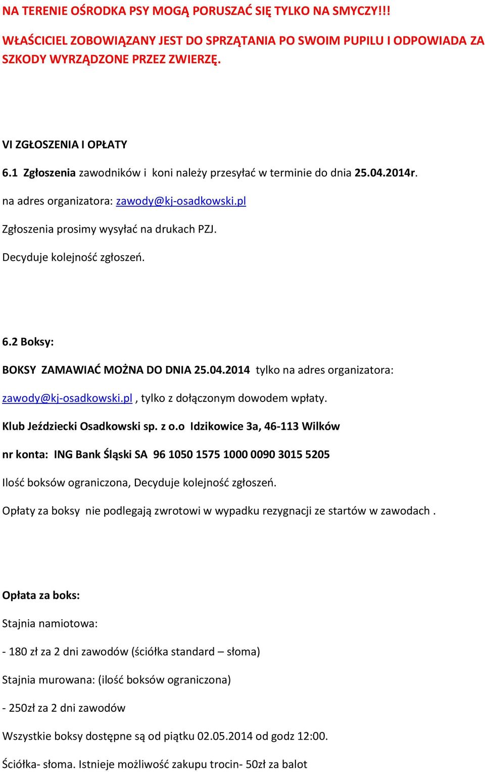 6.2 Boksy: BOKSY ZAMAWIAĆ MOŻNA DO DNIA 25.04.2014 tylko na adres organizatora: zawody@kj-osadkowski.pl, tylko z dołączonym dowodem wpłaty. Klub Jeździecki Osadkowski sp. z o.