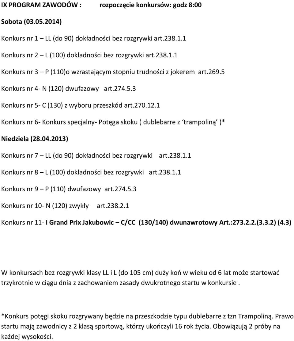 2013) Konkurs nr 7 LL (do 90) dokładności bez rozgrywki art.238.1.1 Konkurs nr 8 L (100) dokładności bez rozgrywki art.238.1.1 Konkurs nr 9 P (110) dwufazowy art.274.5.