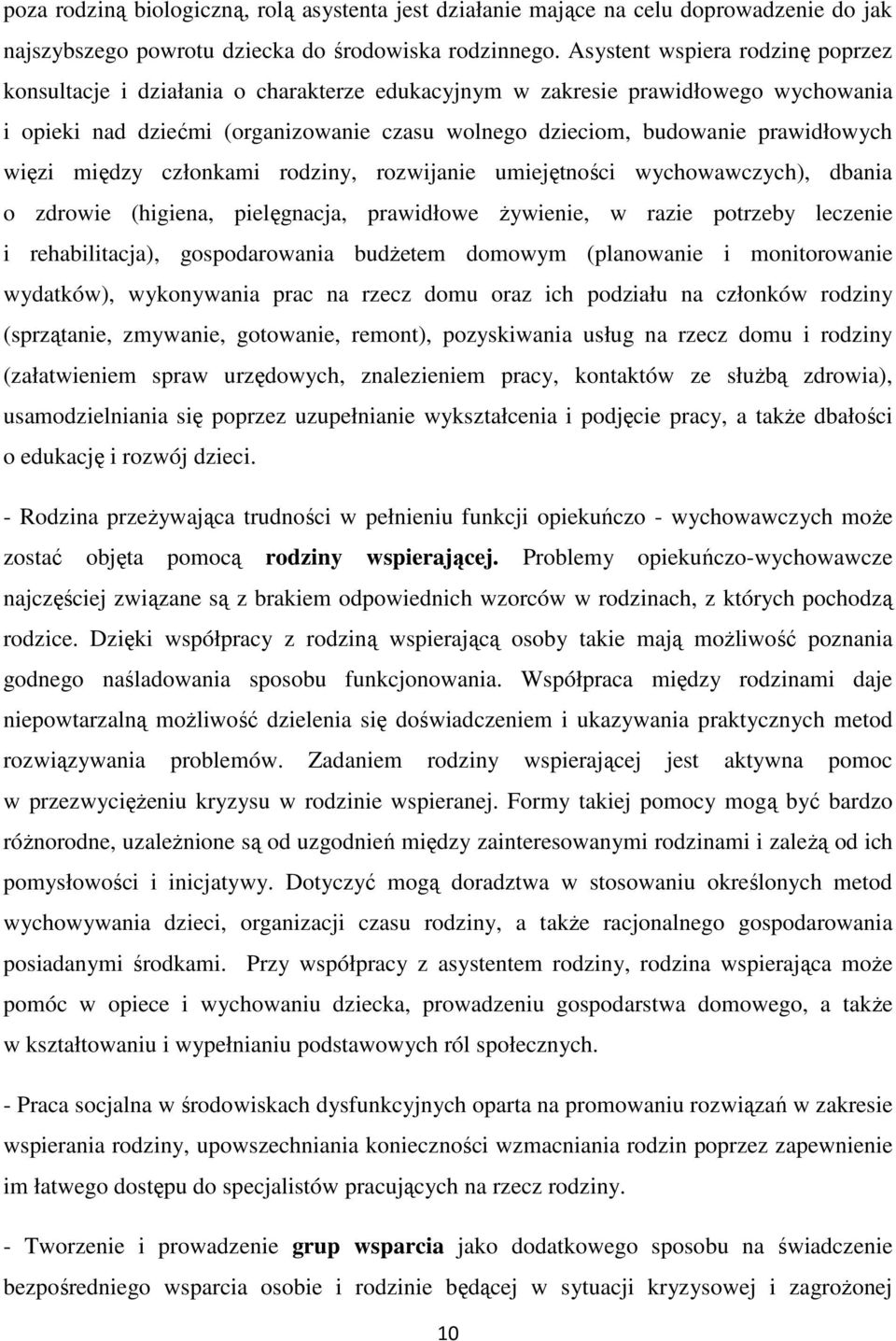 prawidłowych więzi między członkami rodziny, rozwijanie umiejętności wychowawczych), dbania o zdrowie (higiena, pielęgnacja, prawidłowe żywienie, w razie potrzeby leczenie i rehabilitacja),