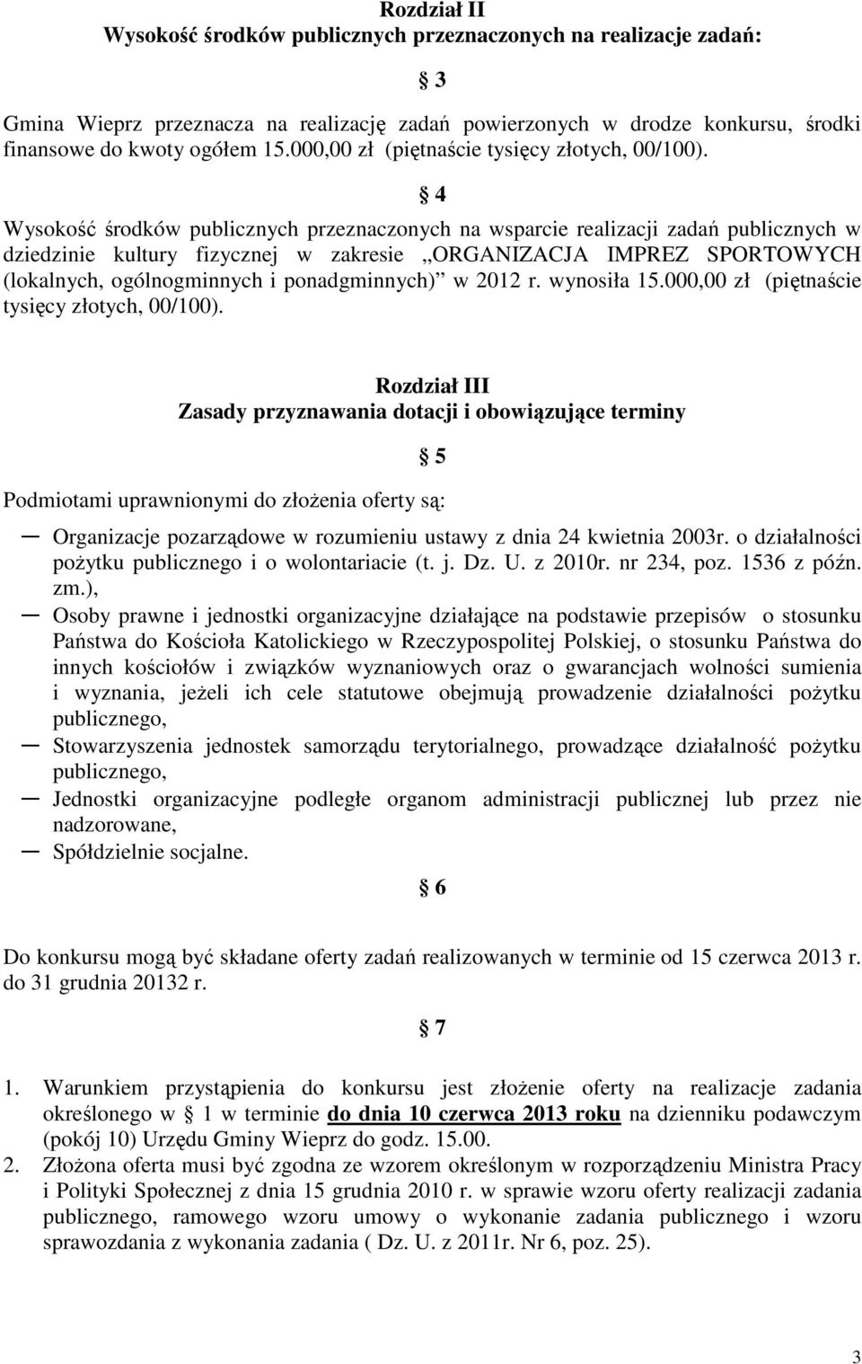 4 Wysokość środków publicznych przeznaczonych na wsparcie realizacji zadań publicznych w dziedzinie kultury fizycznej w zakresie ORGANIZACJA IMPREZ SPORTOWYCH (lokalnych, ogólnogminnych i