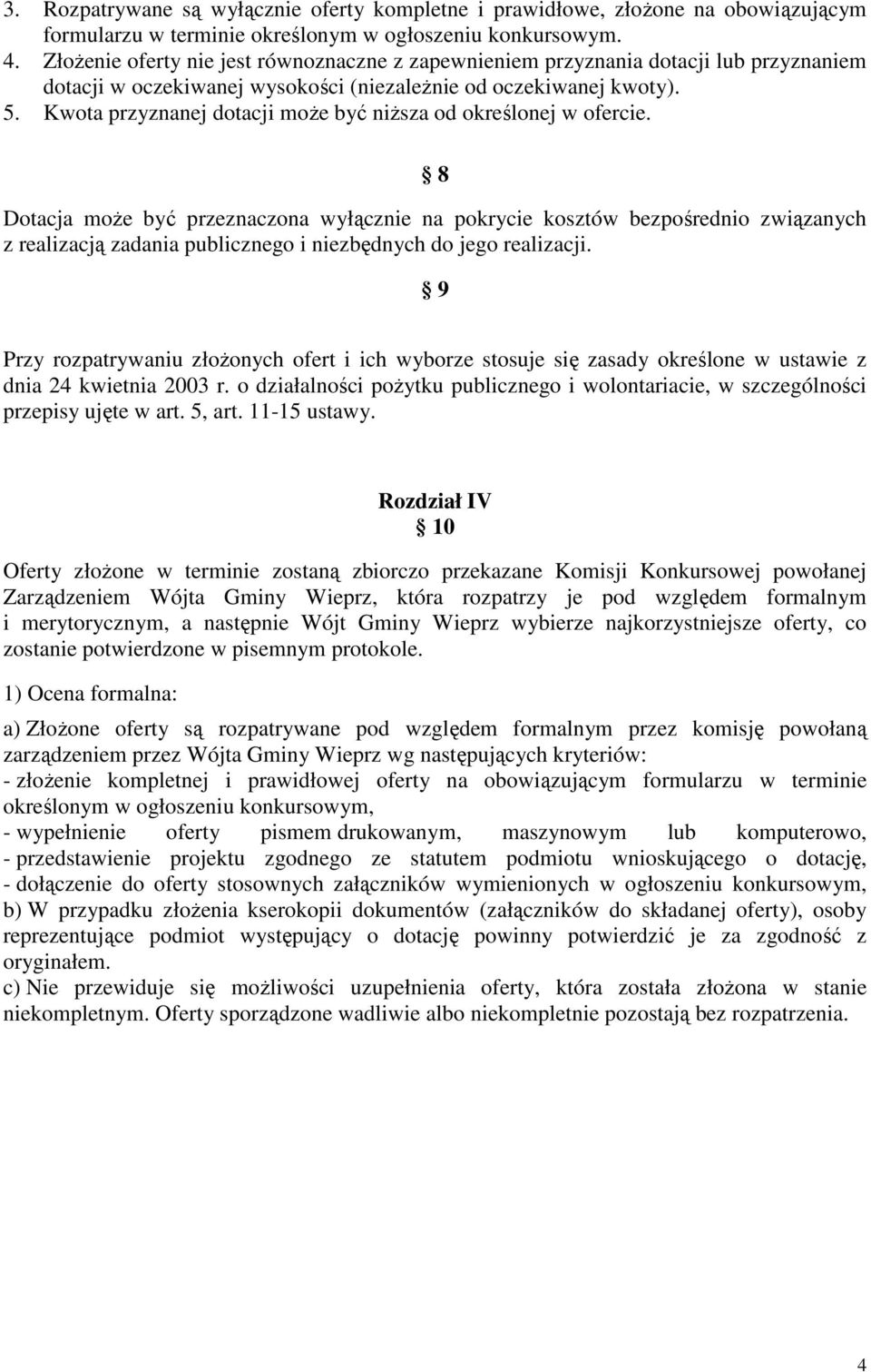 Kwota przyznanej dotacji może być niższa od określonej w ofercie.