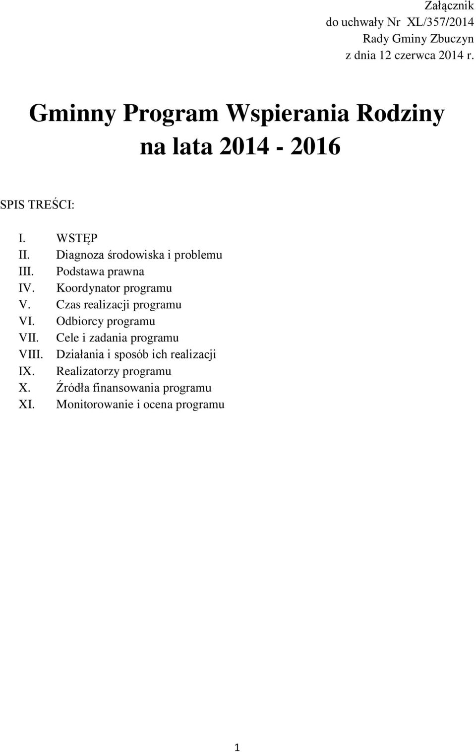 Podstawa prawna IV. Koordynator programu V. Czas realizacji programu VI. Odbiorcy programu VII.