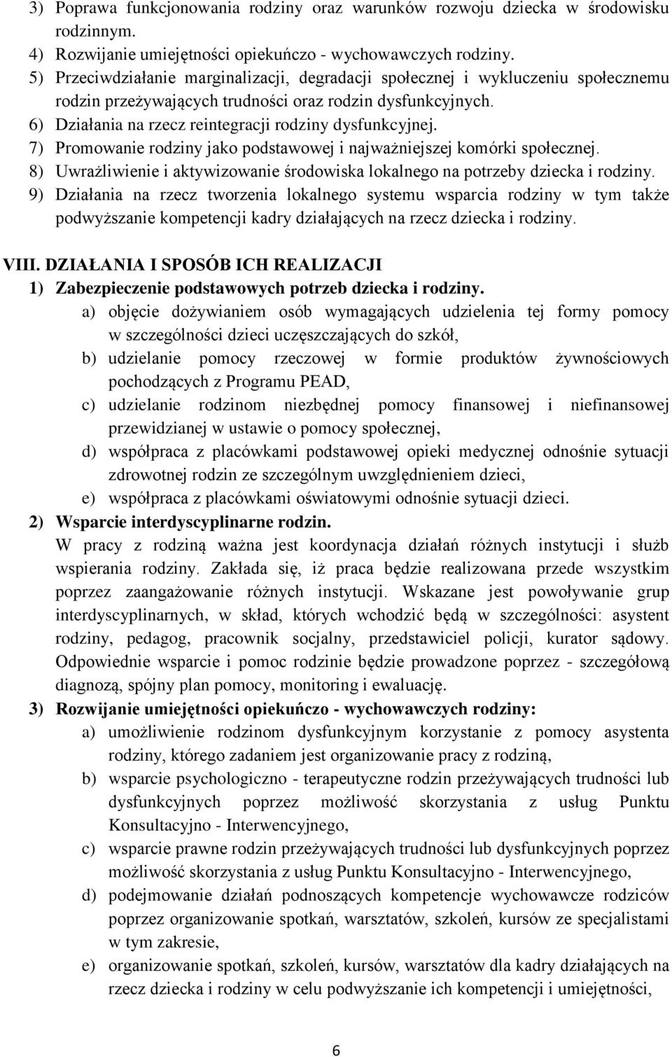 6) Działania na rzecz reintegracji rodziny dysfunkcyjnej. 7) Promowanie rodziny jako podstawowej i najważniejszej komórki społecznej.