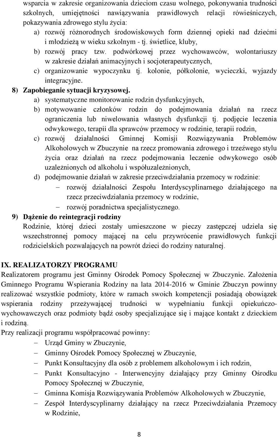 podwórkowej przez wychowawców, wolontariuszy w zakresie działań animacyjnych i socjoterapeutycznych, c) organizowanie wypoczynku tj. kolonie, półkolonie, wycieczki, wyjazdy integracyjne.