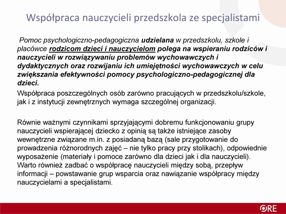 Współpraca poszczególnych osób zarówno pracujących w przedszkolu/szkole, jak i z instytucji zewnętrznych wymaga szczególnej organizacji.