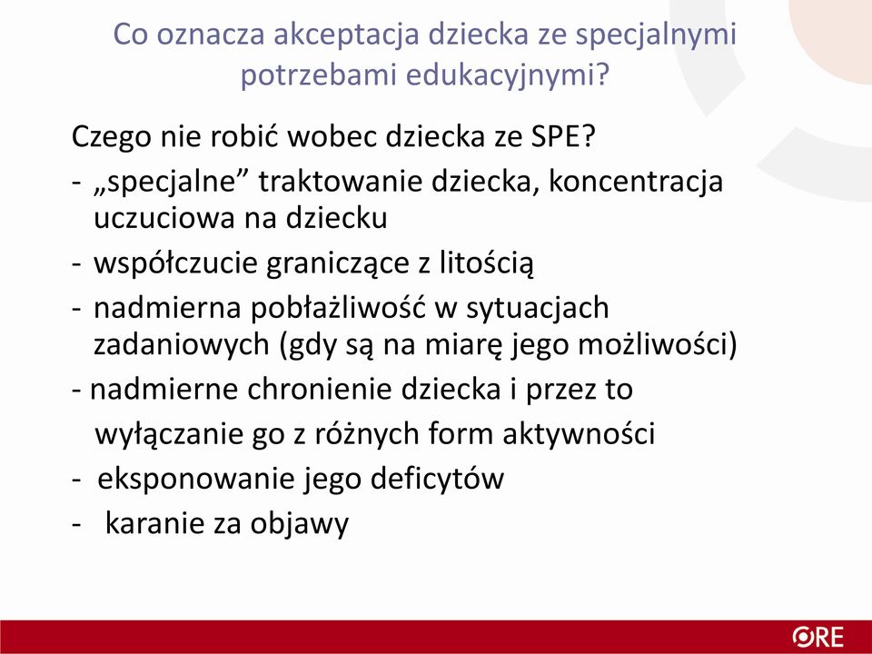 nadmierna pobłażliwość w sytuacjach zadaniowych (gdy są na miarę jego możliwości) - nadmierne chronienie