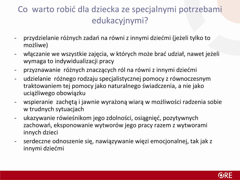 przyznawanie różnych znaczących ról na równi z innymi dziećmi - udzielanie różnego rodzaju specjalistycznej pomocy z równoczesnym traktowaniem tej pomocy jako naturalnego świadczenia, a nie jako