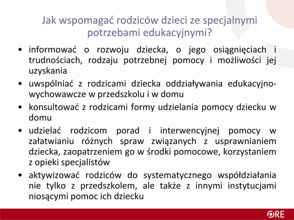 edukacyjnowychowawcze w przedszkolu i w domu konsultować z rodzicami formy udzielania pomocy dziecku w domu udzielać rodzicom porad i interwencyjnej pomocy w